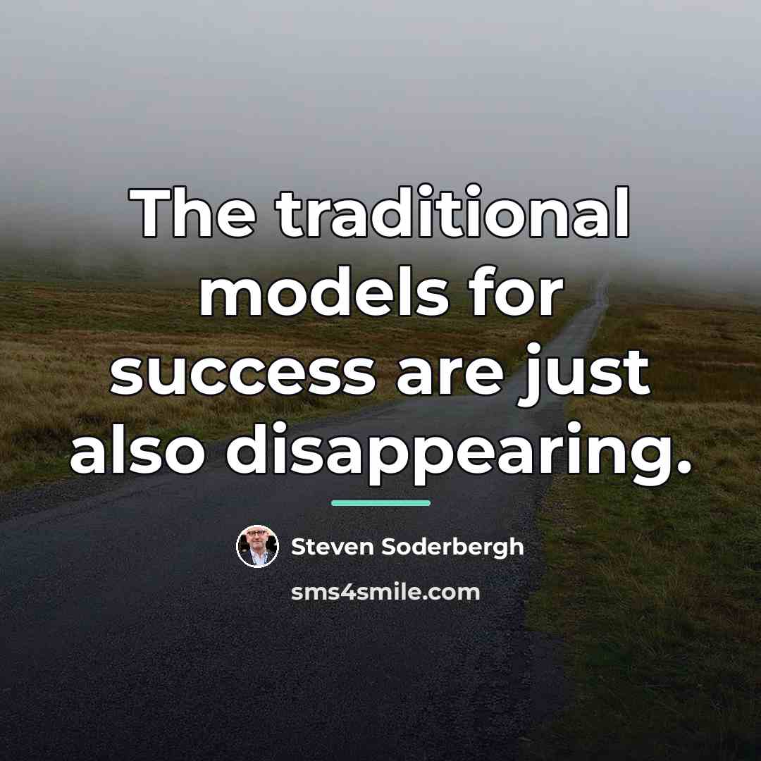 “The traditional models for success are just also disappearing.…” quote by Steven Soderbergh