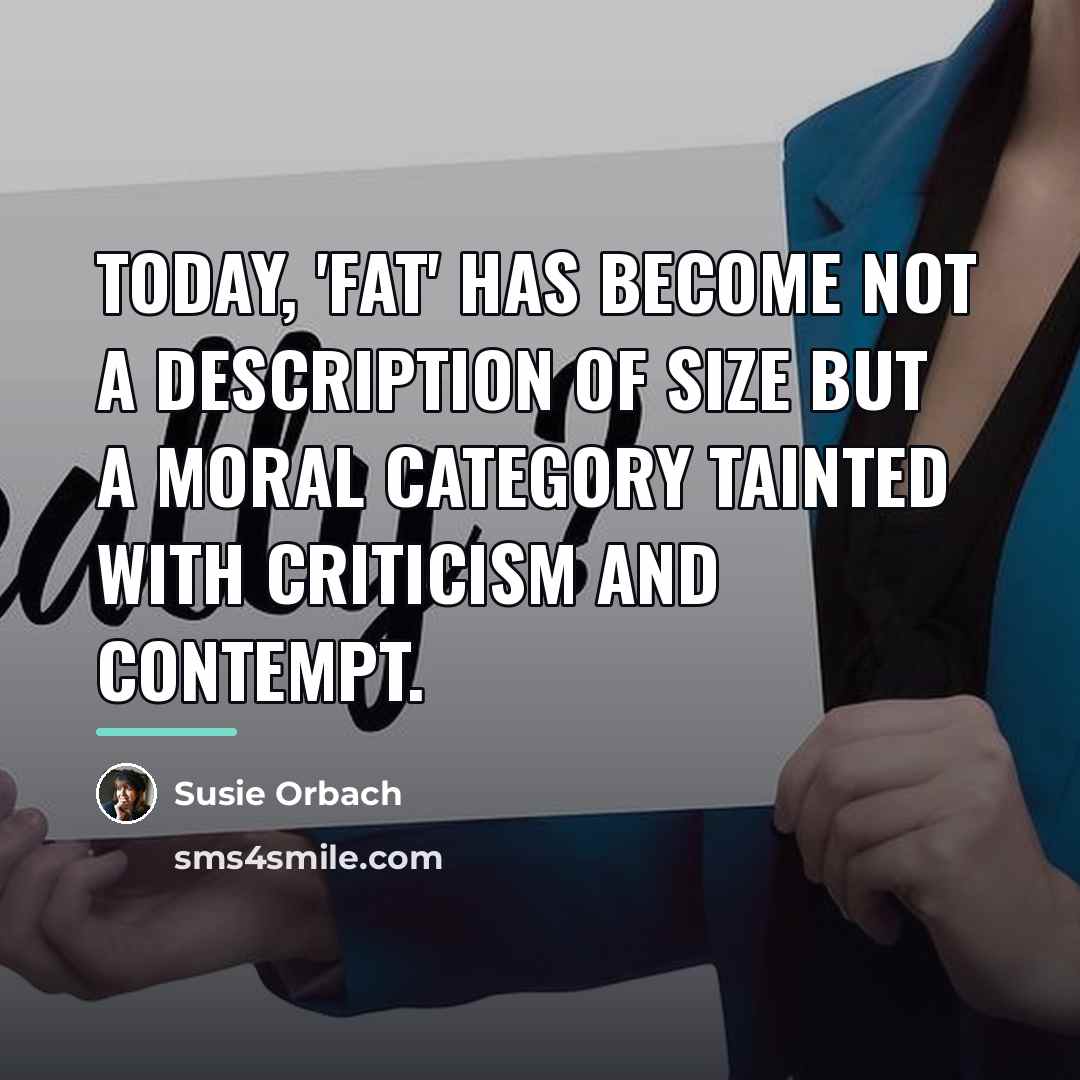 “Today, 'fat' has become not a description of size but…” quote by Susie Orbach