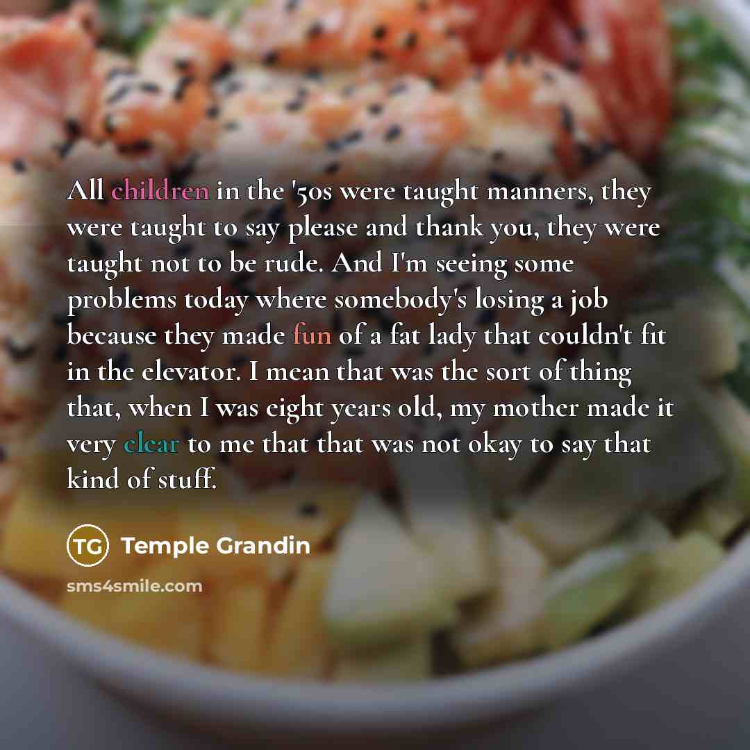 “All children in the '50s were taught manners, they were…” quote by Temple Grandin