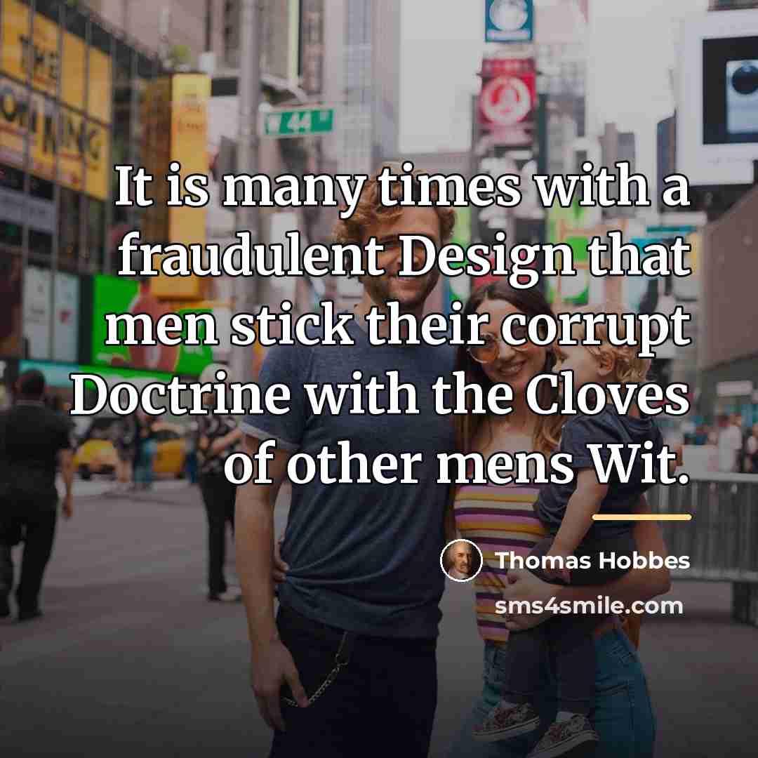 “It is many times with a fraudulent Design that men…” quote by Thomas Hobbes