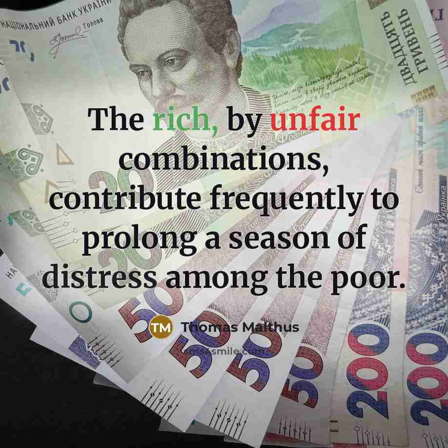 “The rich, by unfair combinations, contribute frequently to prolong a…” quote by Thomas Malthus
