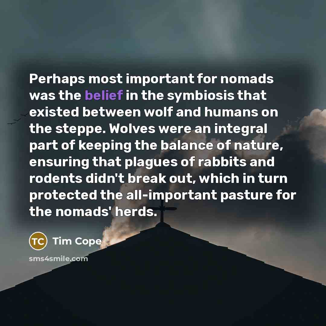 “Perhaps most important for nomads was the belief in the…” quote by Tim Cope