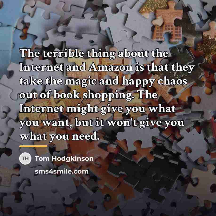 “The terrible thing about the Internet and Amazon is that…” quote by Tom Hodgkinson