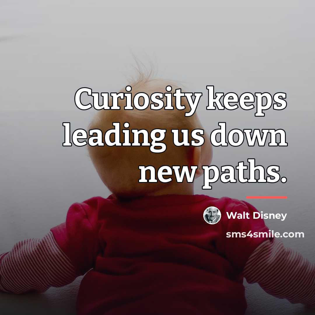 “Curiosity keeps leading us down new paths.…” quote by Walt Disney