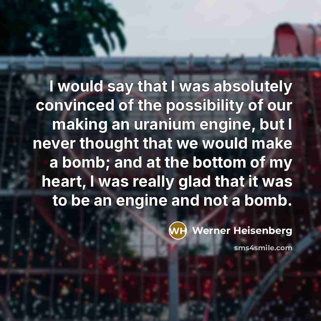 “I would say that I was absolutely convinced of the…” quote by Werner Heisenberg