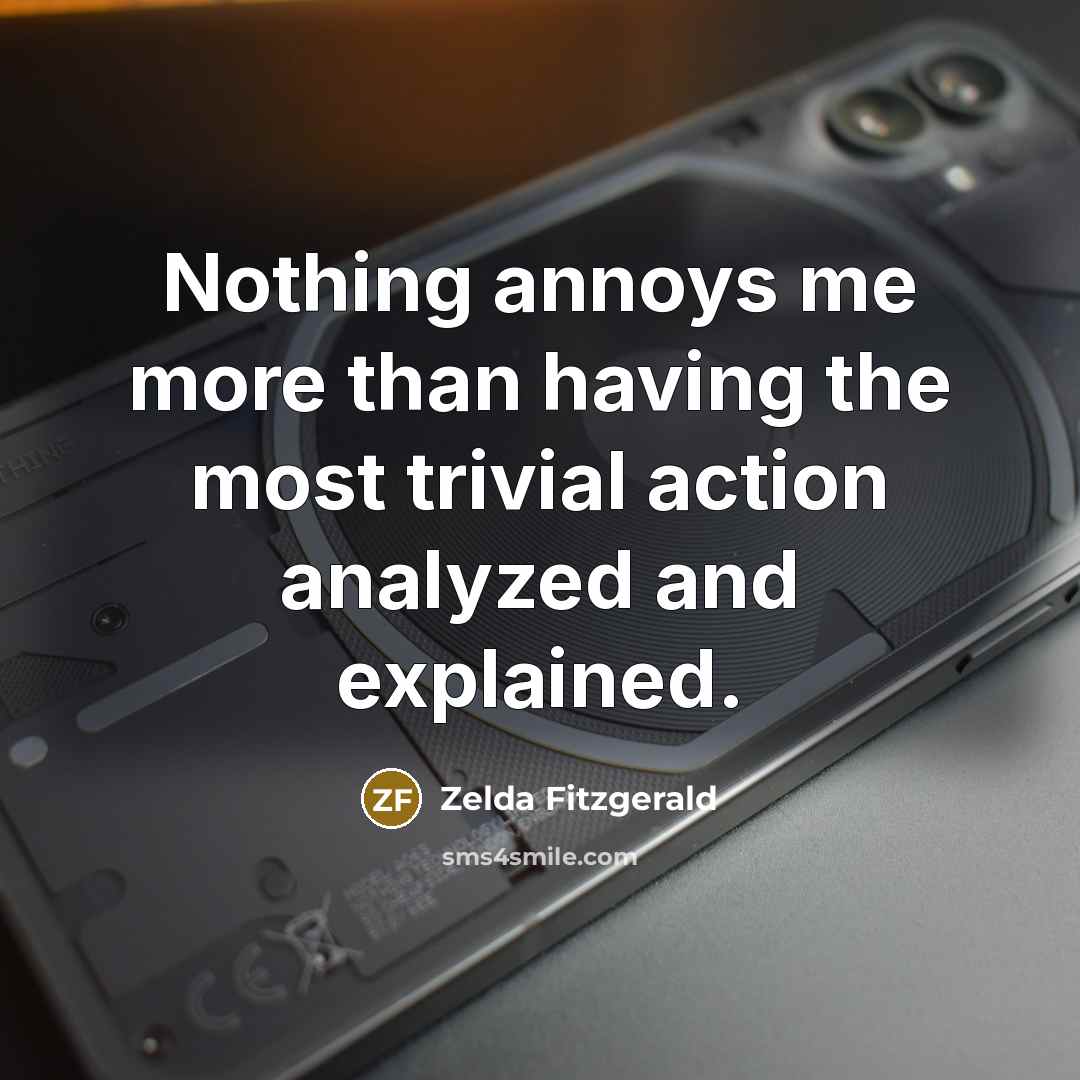 “Nothing annoys me more than having the most trivial action…” quote by Zelda Fitzgerald