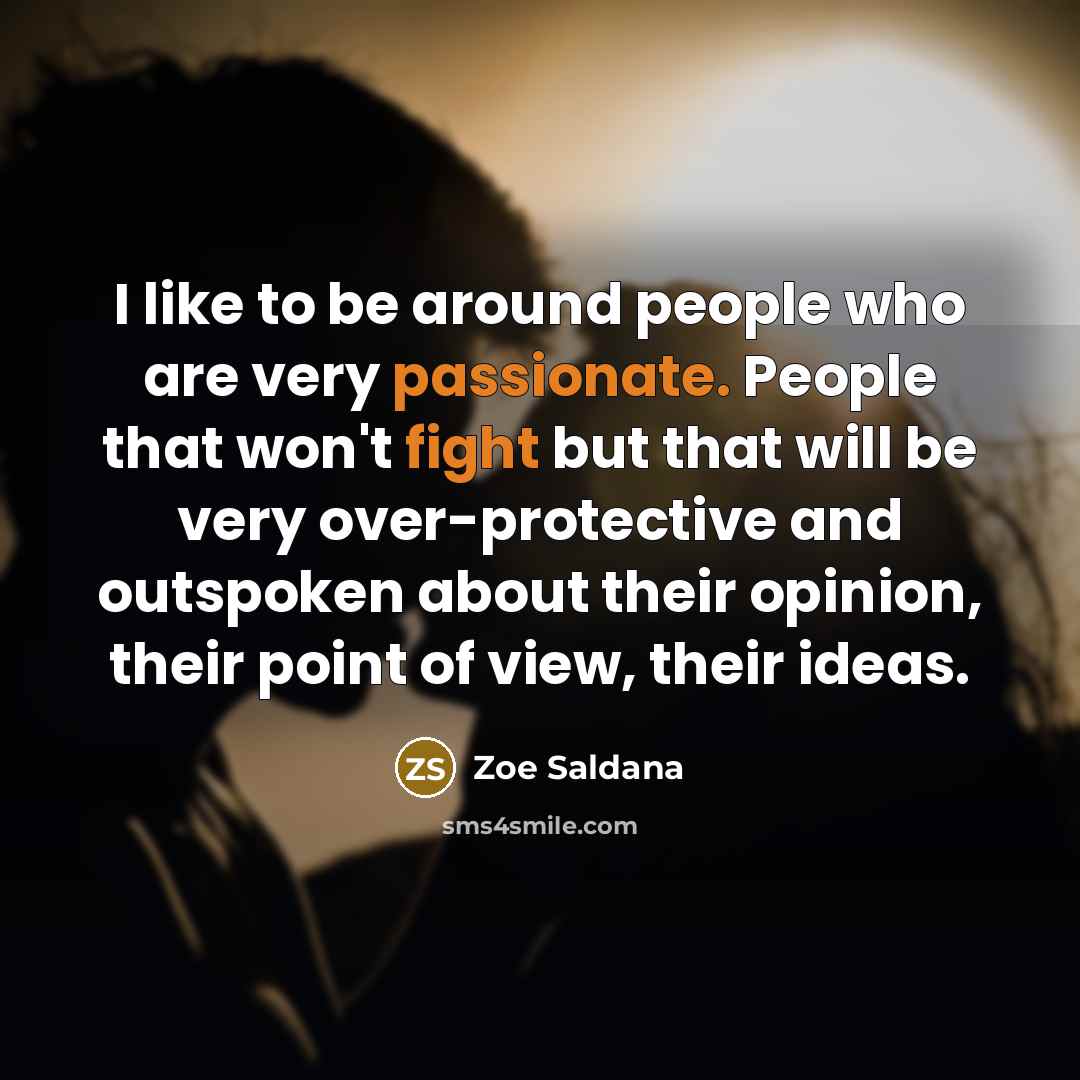 “I like to be around people who are very passionate.…” quote by Zoe Saldana