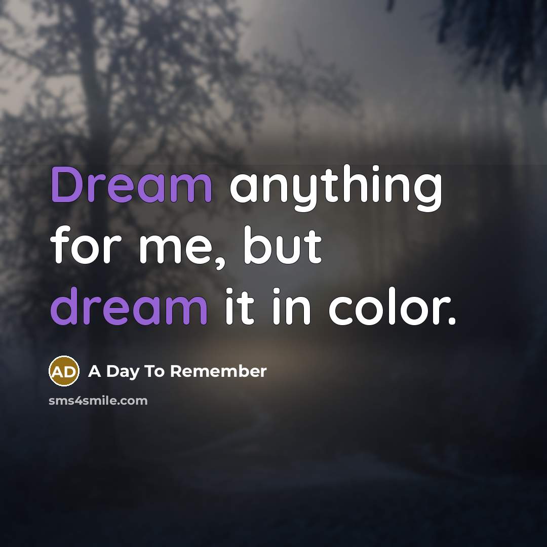 “Dream anything for me, but dream it in color.…” quote by A Day To Remember
