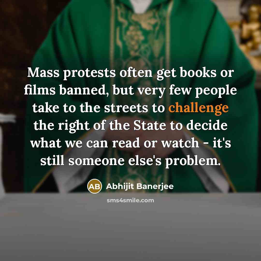 “Mass protests often get books or films banned, but very…” quote by Abhijit Banerjee
