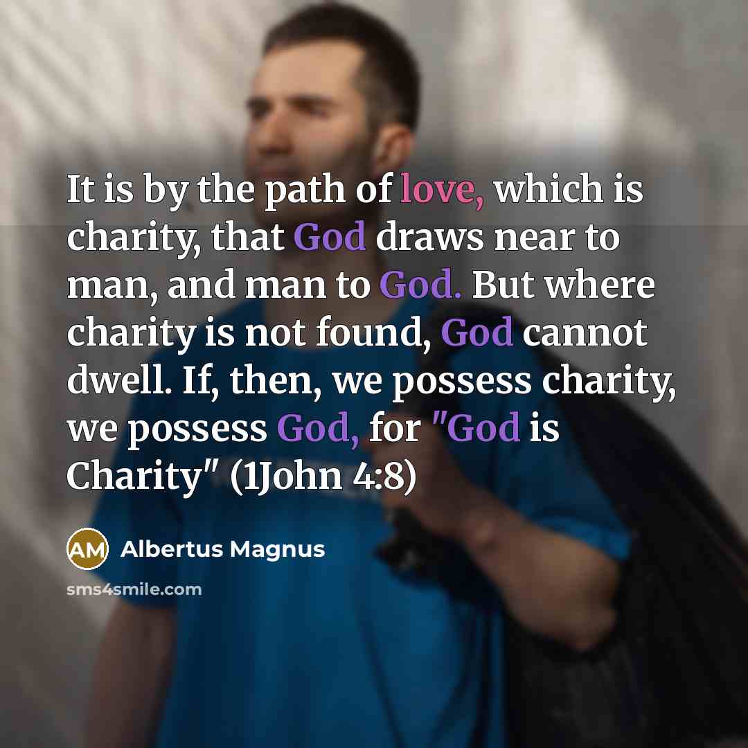 “It is by the path of love, which is charity,…” quote by Albertus Magnus