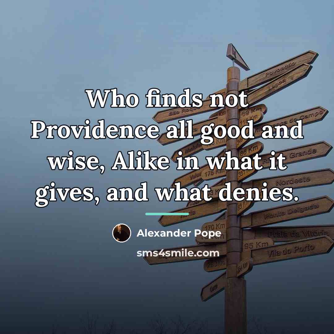 “Who finds not Providence all good and wise, Alike in…” quote by Alexander Pope