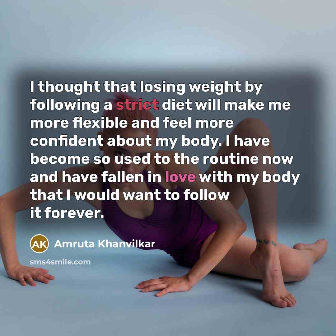 “I thought that losing weight by following a strict diet…” quote by Amruta Khanvilkar