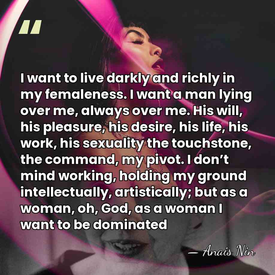 I want to live darkly and richly in my femaleness. I want&hellip; - Anais Nin