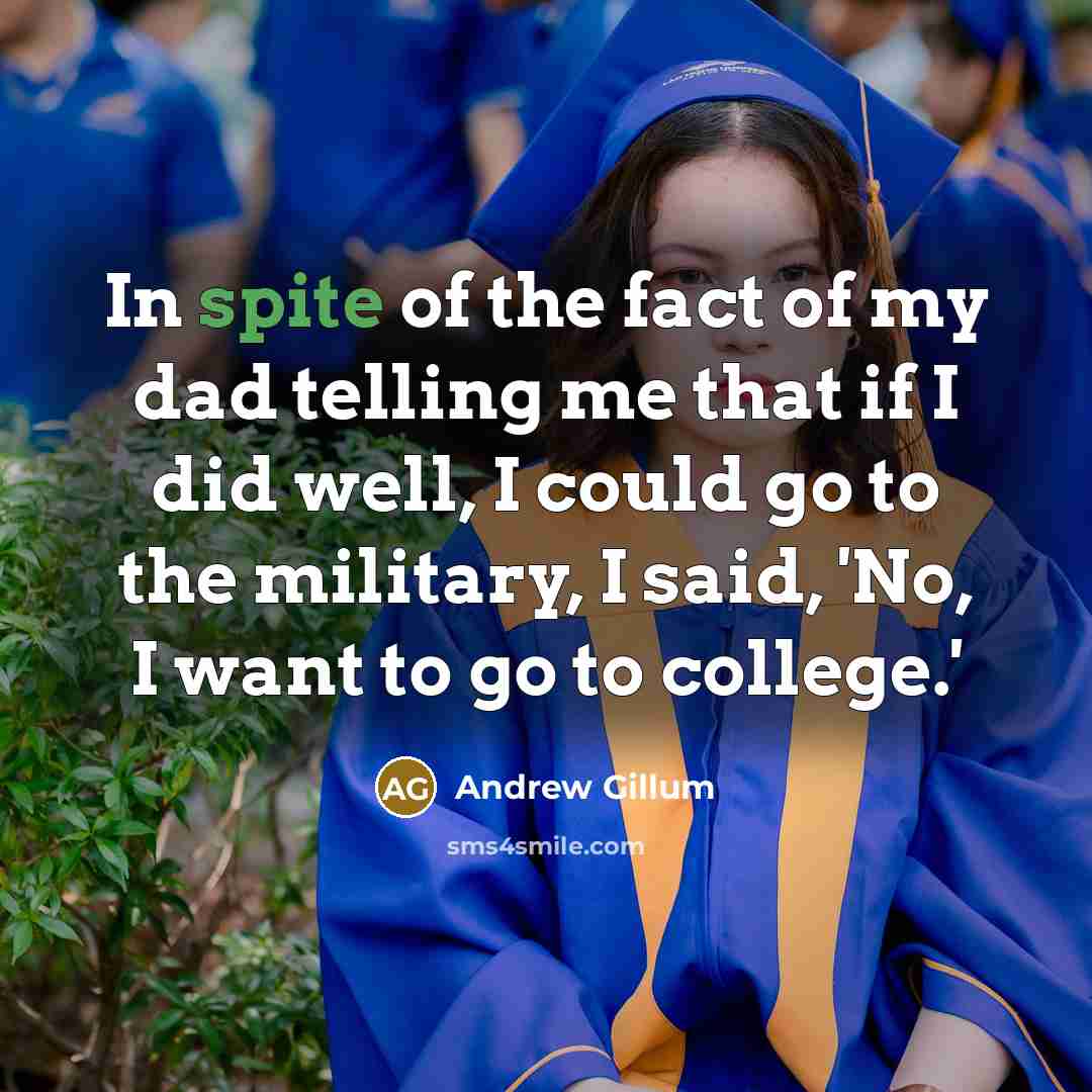 “In spite of the fact of my dad telling me…” quote by Andrew Gillum