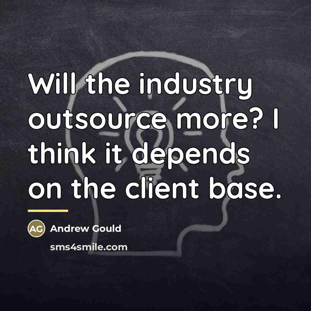 “Will the industry outsource more? I think it depends on…” quote by Andrew Gould