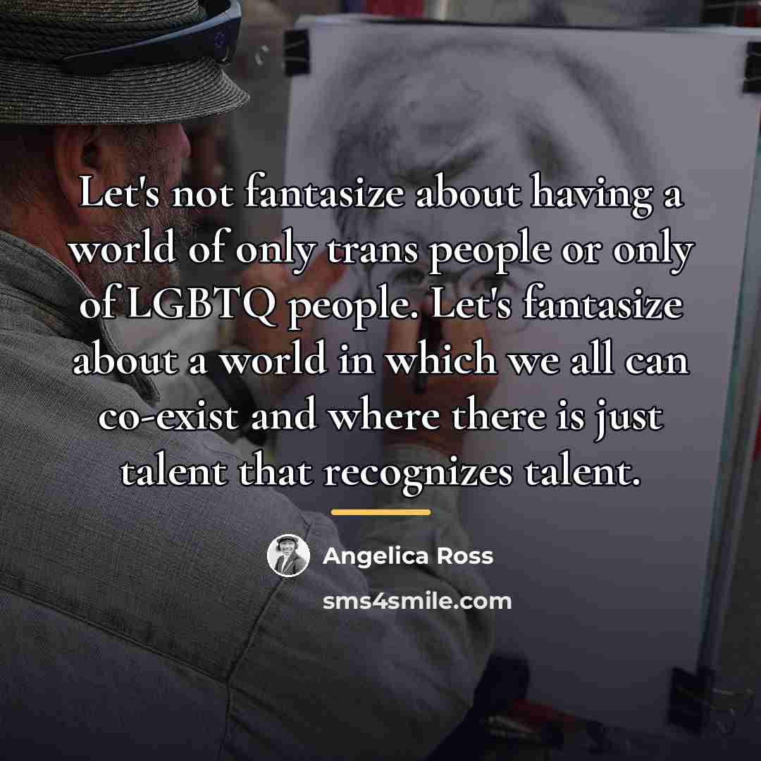 “Let's not fantasize about having a world of only trans…” quote by Angelica Ross