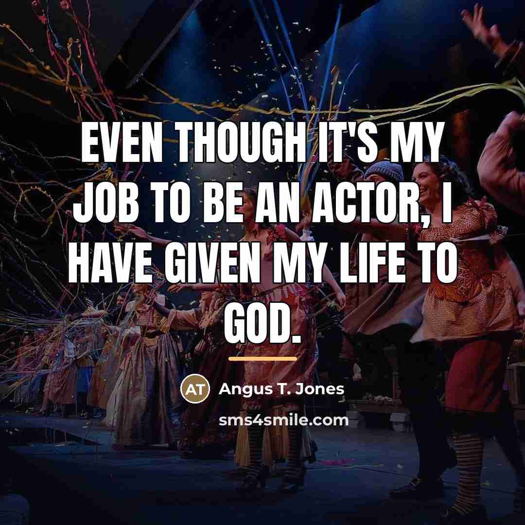 “Even though it's my job to be an actor, I…” quote by Angus T. Jones