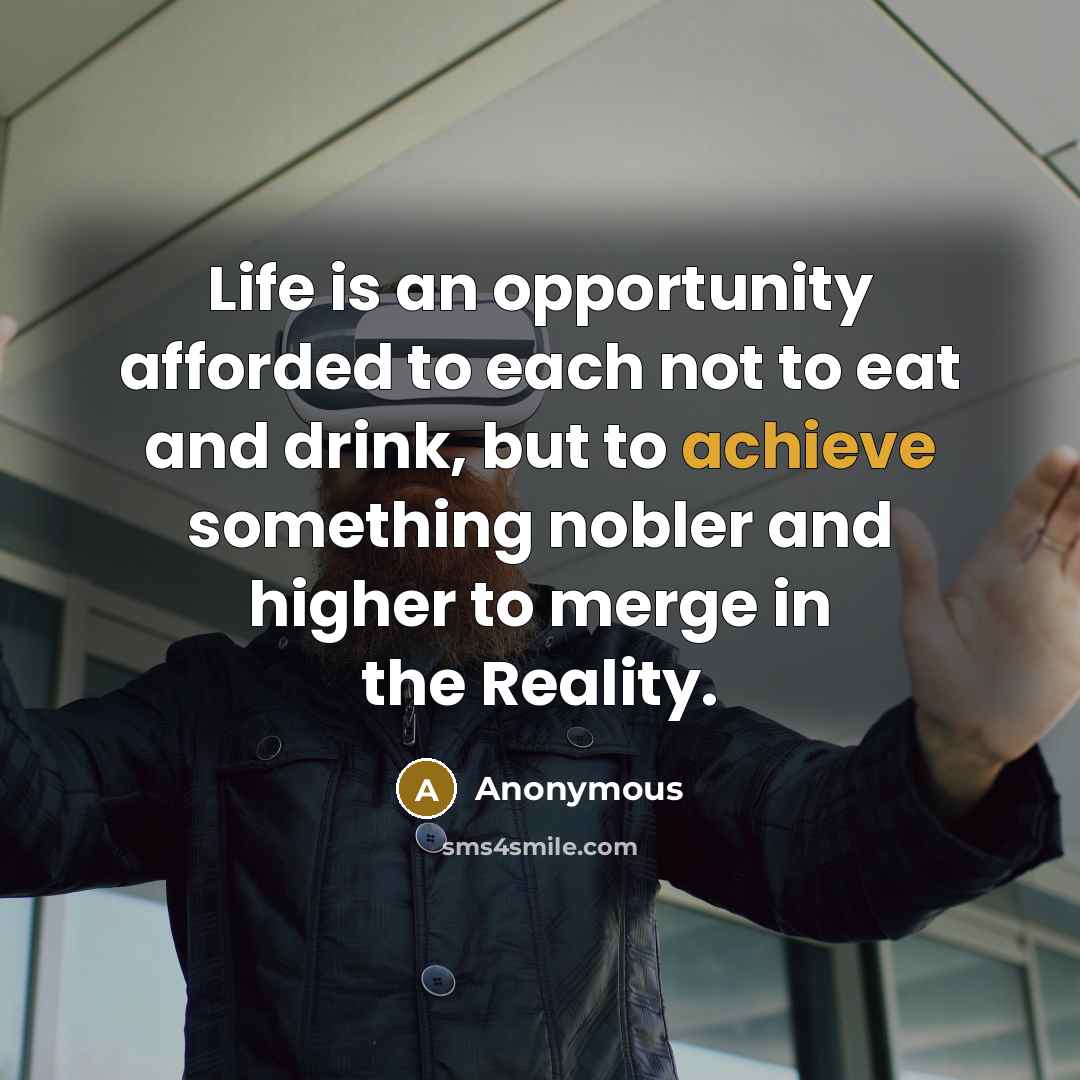 “Life is an opportunity afforded to each not to eat…” quote by Anonymous