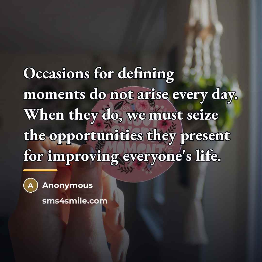 “Occasions for defining moments do not arise every day. When…” quote by Anonymous