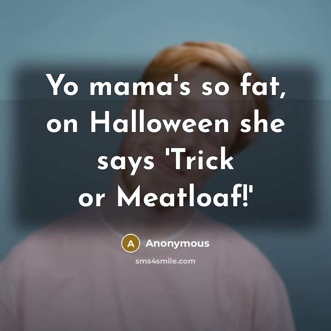 “Yo mama's so fat, on Halloween she says 'Trick or…” quote by Anonymous
