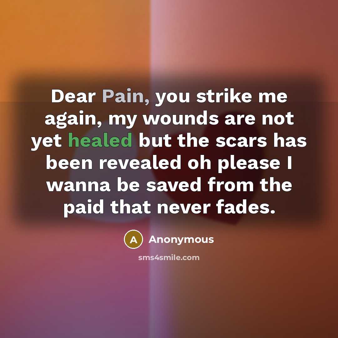 “Dear Pain, you strike me again, my wounds are not…” quote by Anonymous