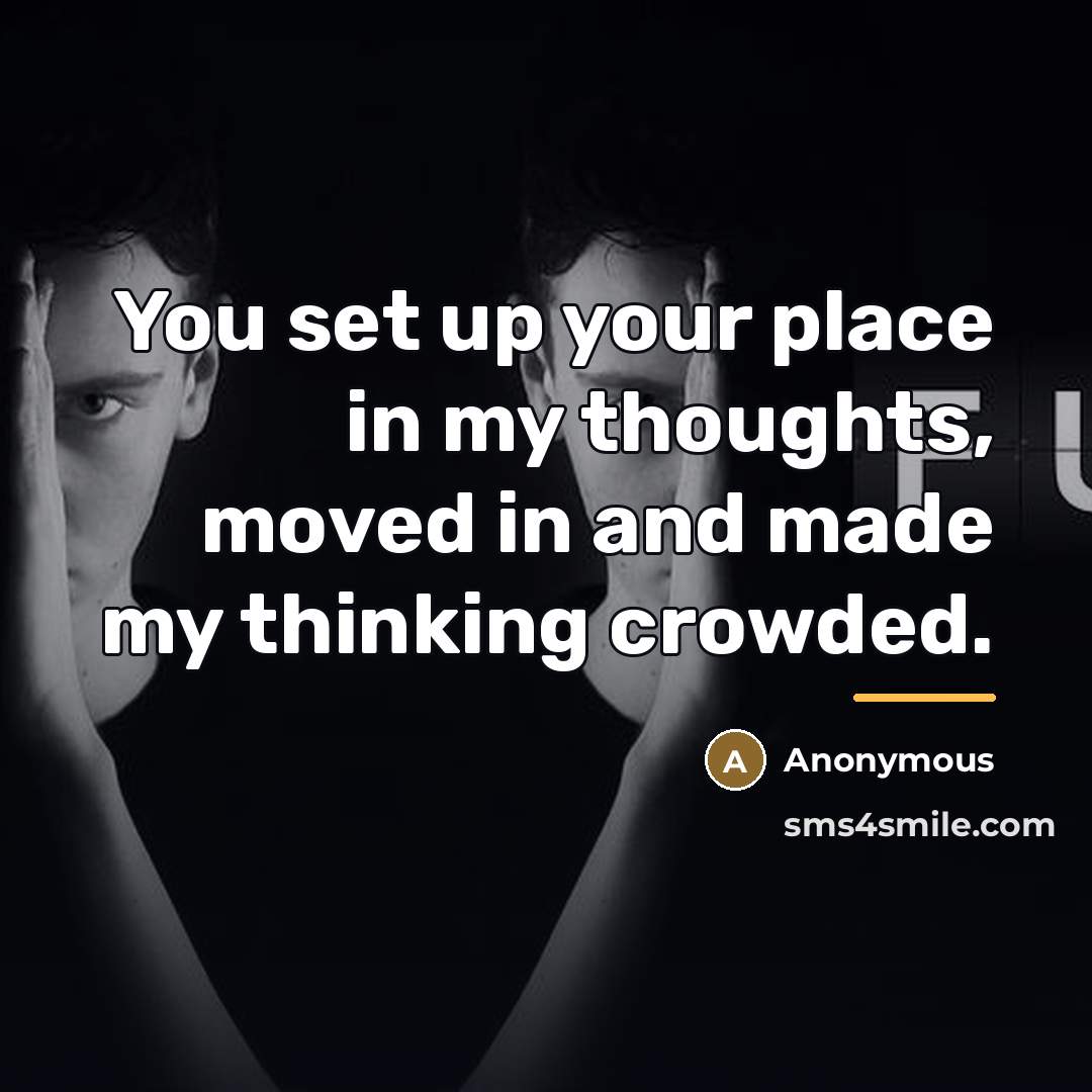 “You set up your place in my thoughts, moved in…” quote by Anonymous