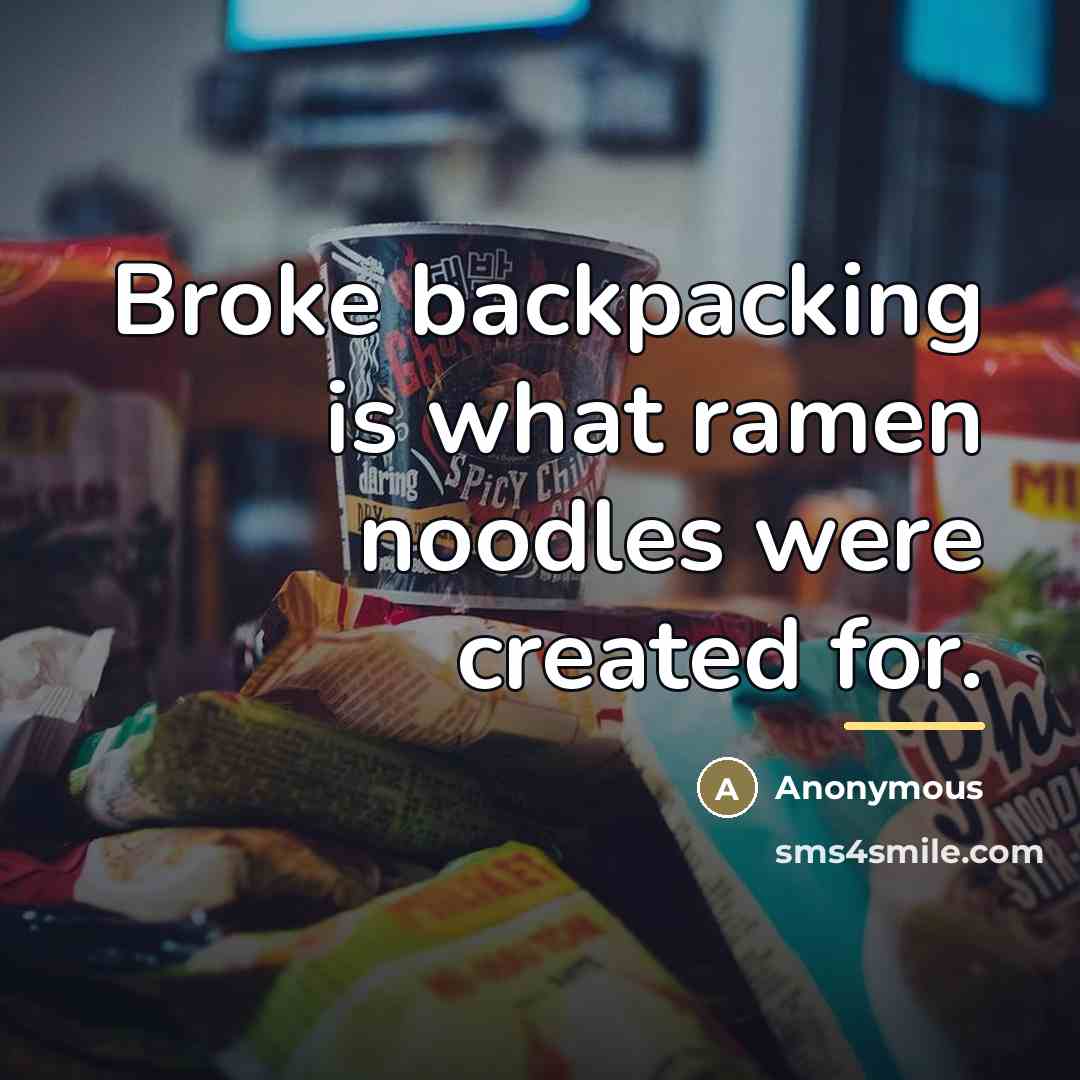 “Broke backpacking is what ramen noodles were created for.…” quote by Anonymous