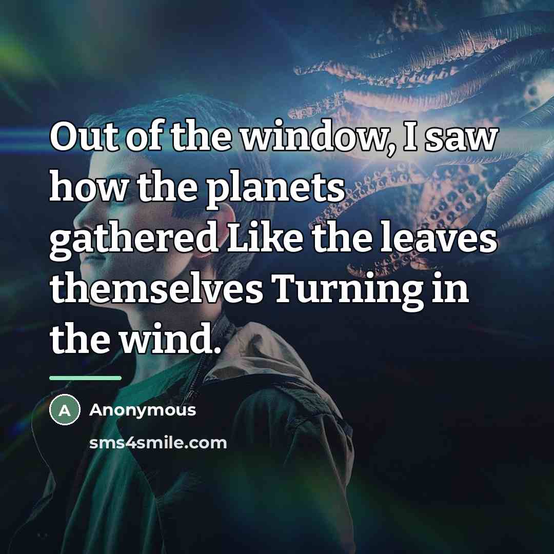 “Out of the window, I saw how the planets gathered…” quote by Anonymous
