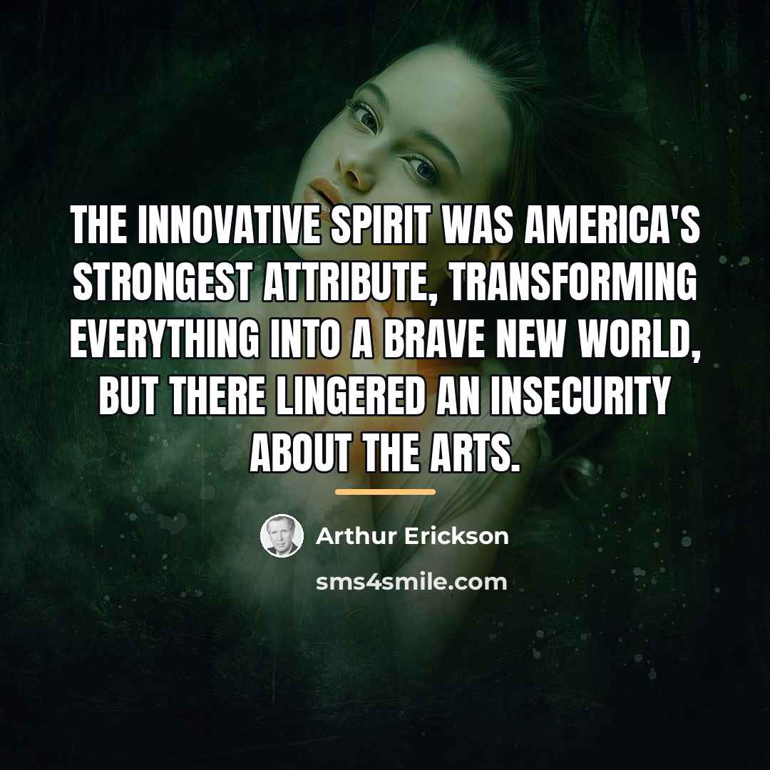 “The innovative spirit was America's strongest attribute, transforming everything into…” quote by Arthur Erickson