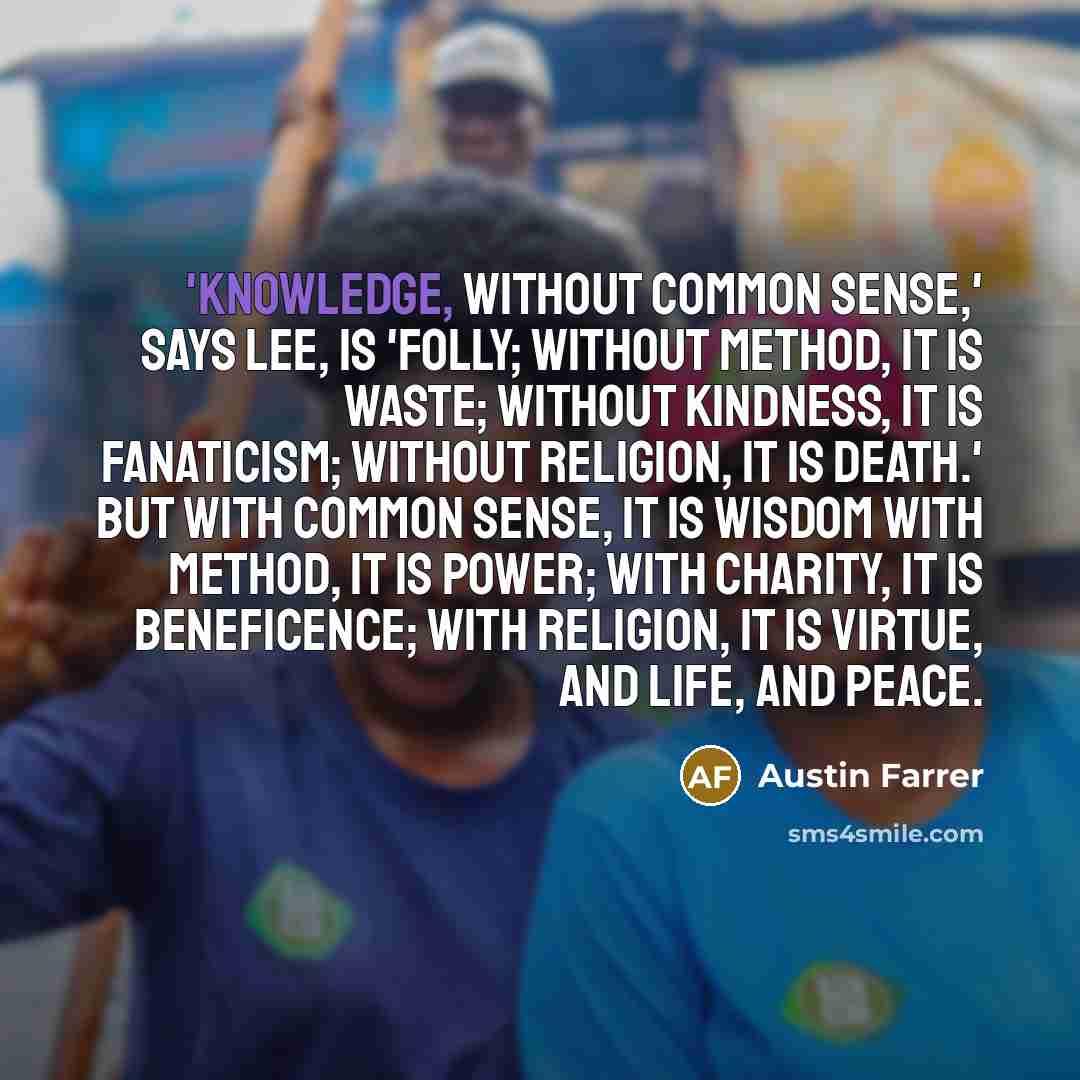 “'Knowledge, without common sense,' says Lee, is 'folly; without method,…” quote by Austin Farrer