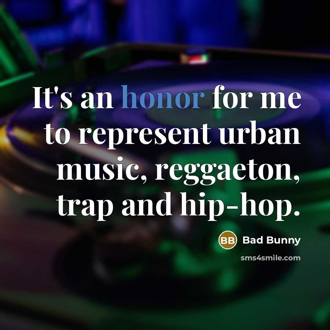 “It's an honor for me to represent urban music, reggaeton,…” quote by Bad Bunny