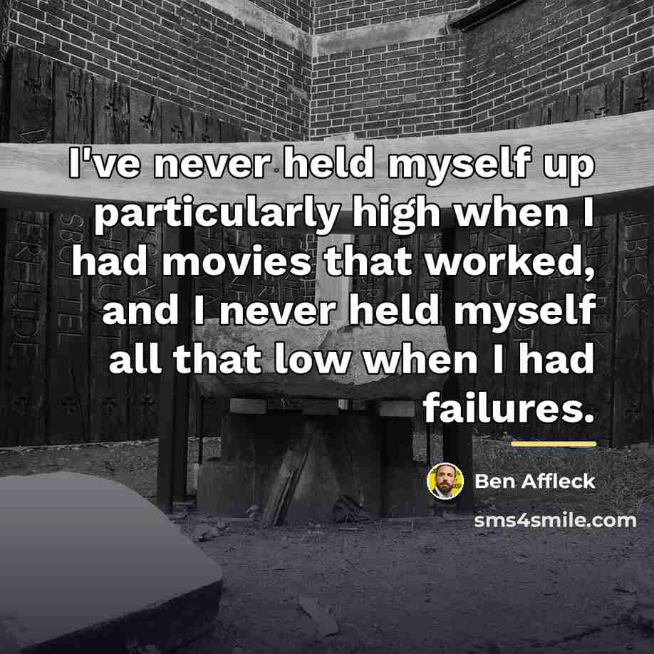 “I've never held myself up particularly high when I had…” quote by Ben Affleck