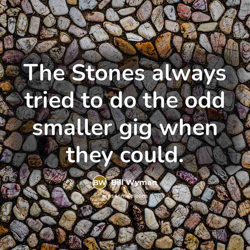 “The Stones always tried to do the odd smaller gig…” quote by Bill Wyman