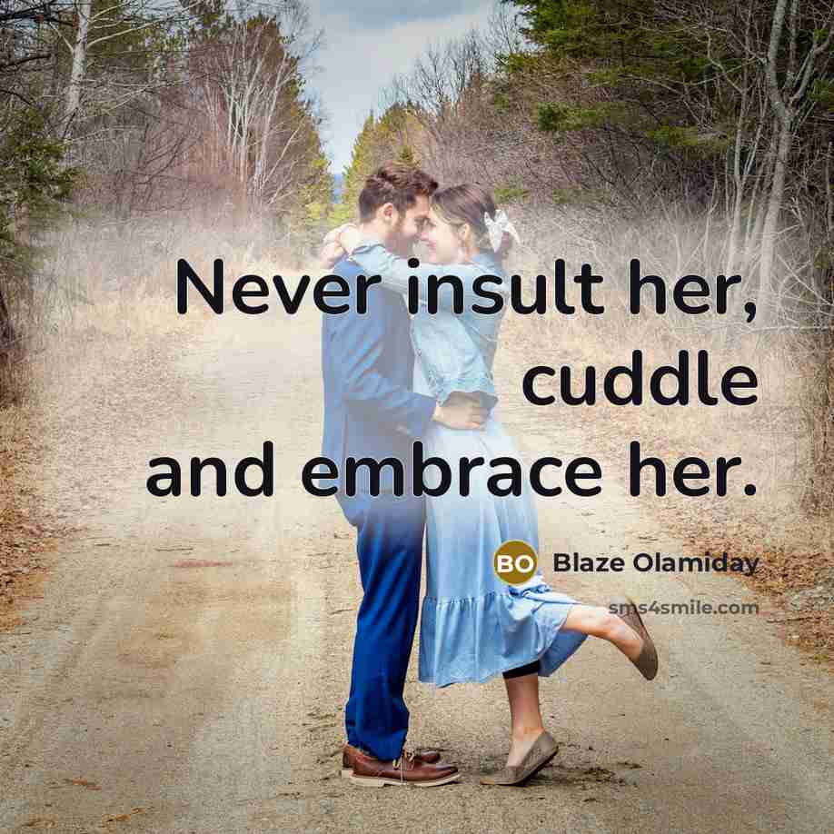 “Never insult her, cuddle and embrace her.” quote by Blaze Olamiday