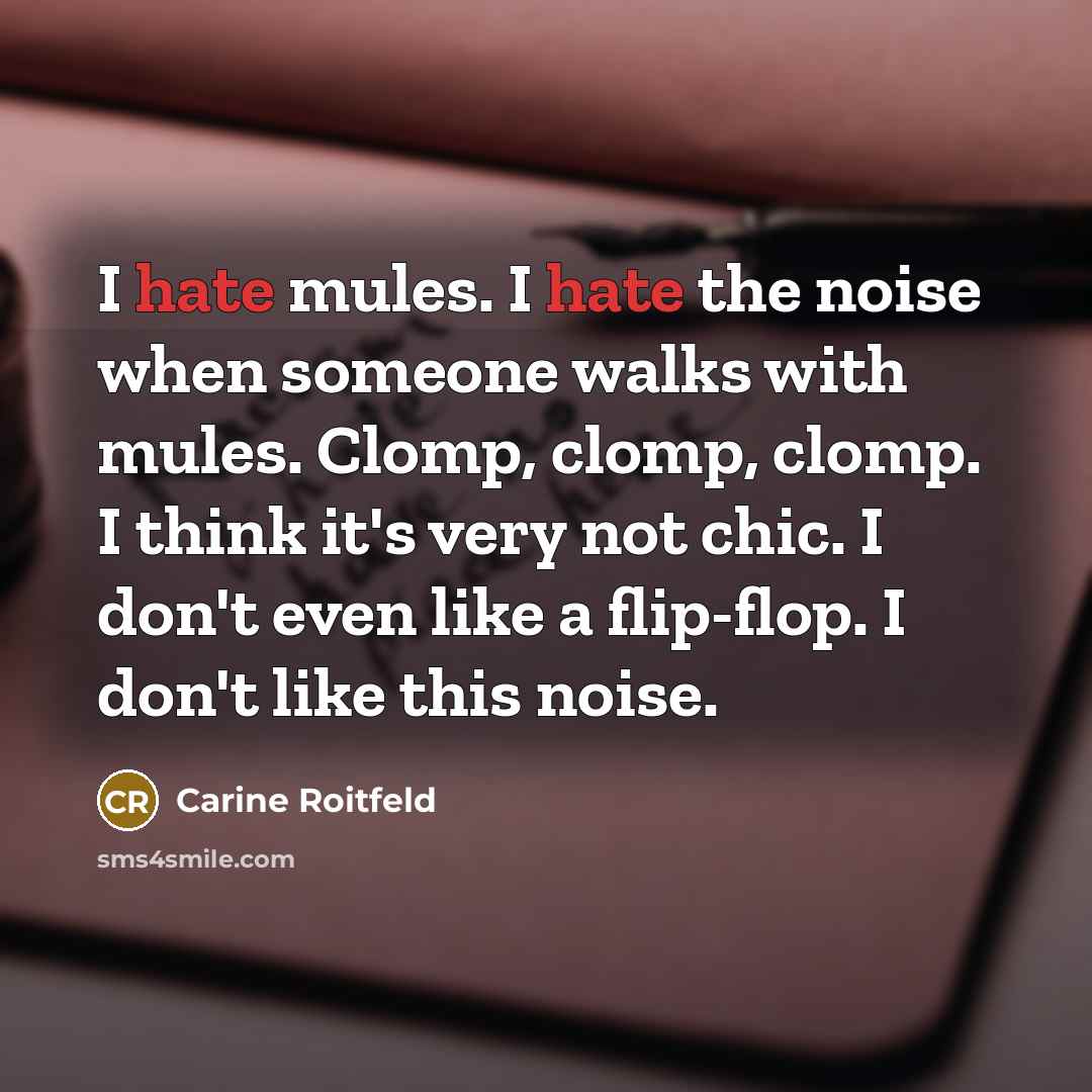 “I hate mules. I hate the noise when someone walks…” quote by Carine Roitfeld