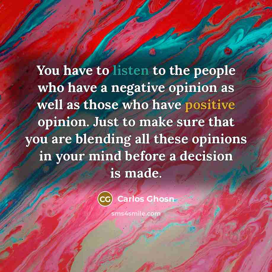 “You have to listen to the people who have a…” quote by Carlos Ghosn