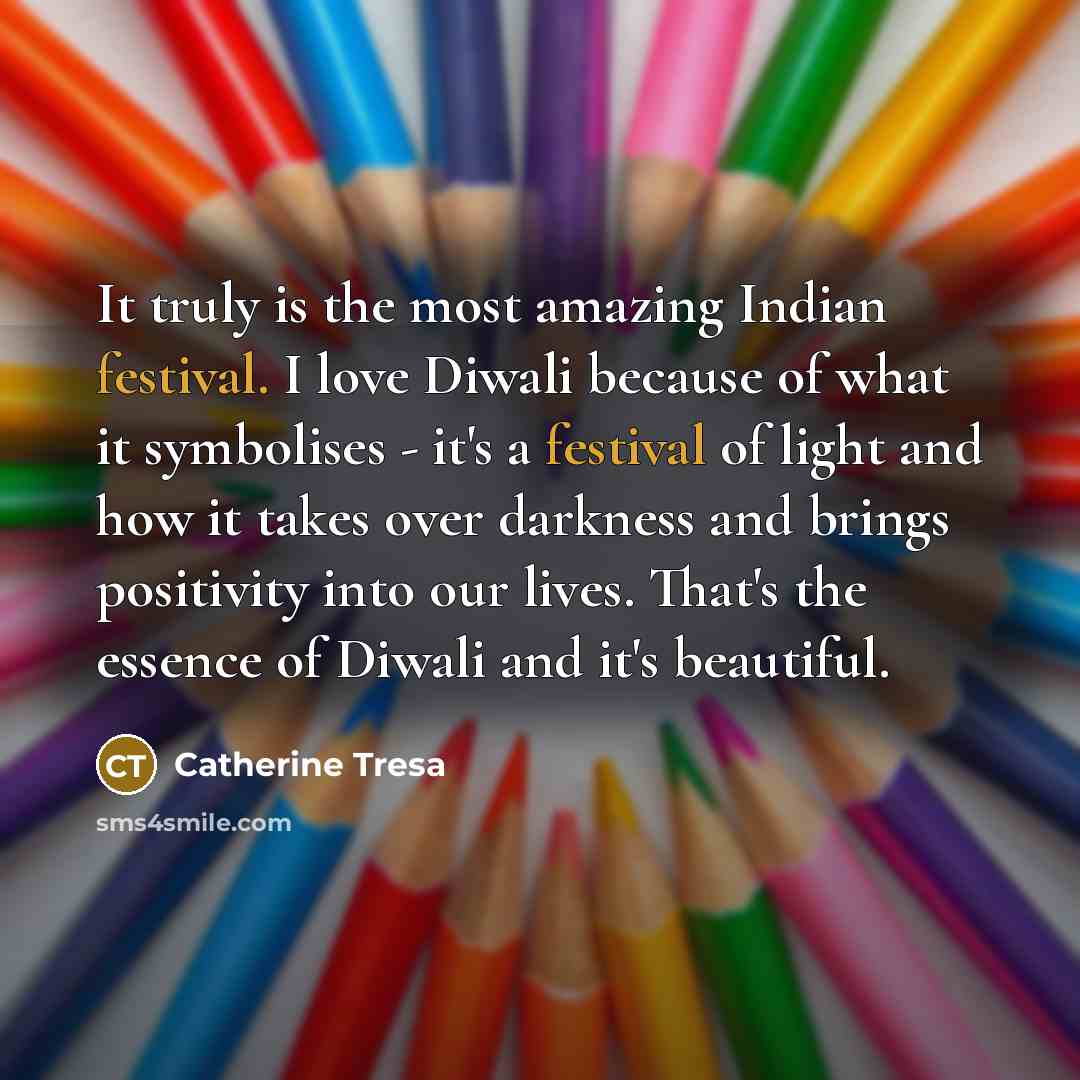 “It truly is the most amazing Indian festival. I love…” quote by Catherine Tresa