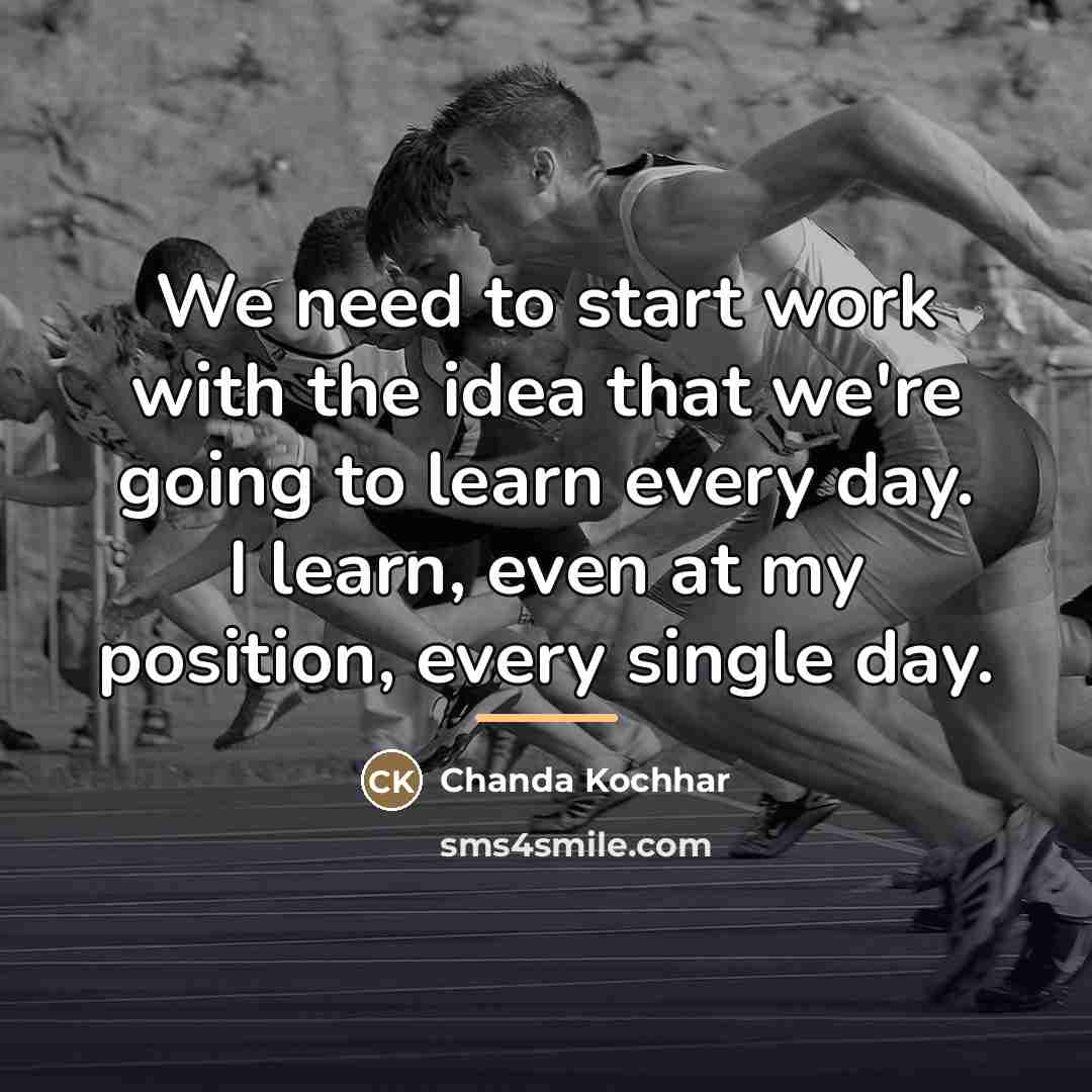 “We need to start work with the idea that we're…” quote by Chanda Kochhar