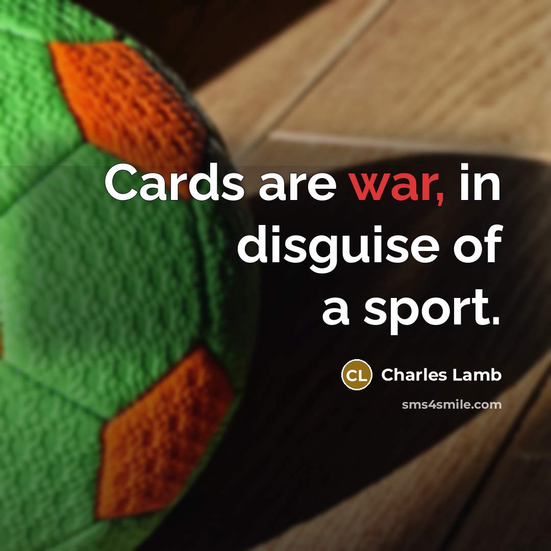 “Cards are war, in disguise of a sport.…” quote by Charles Lamb