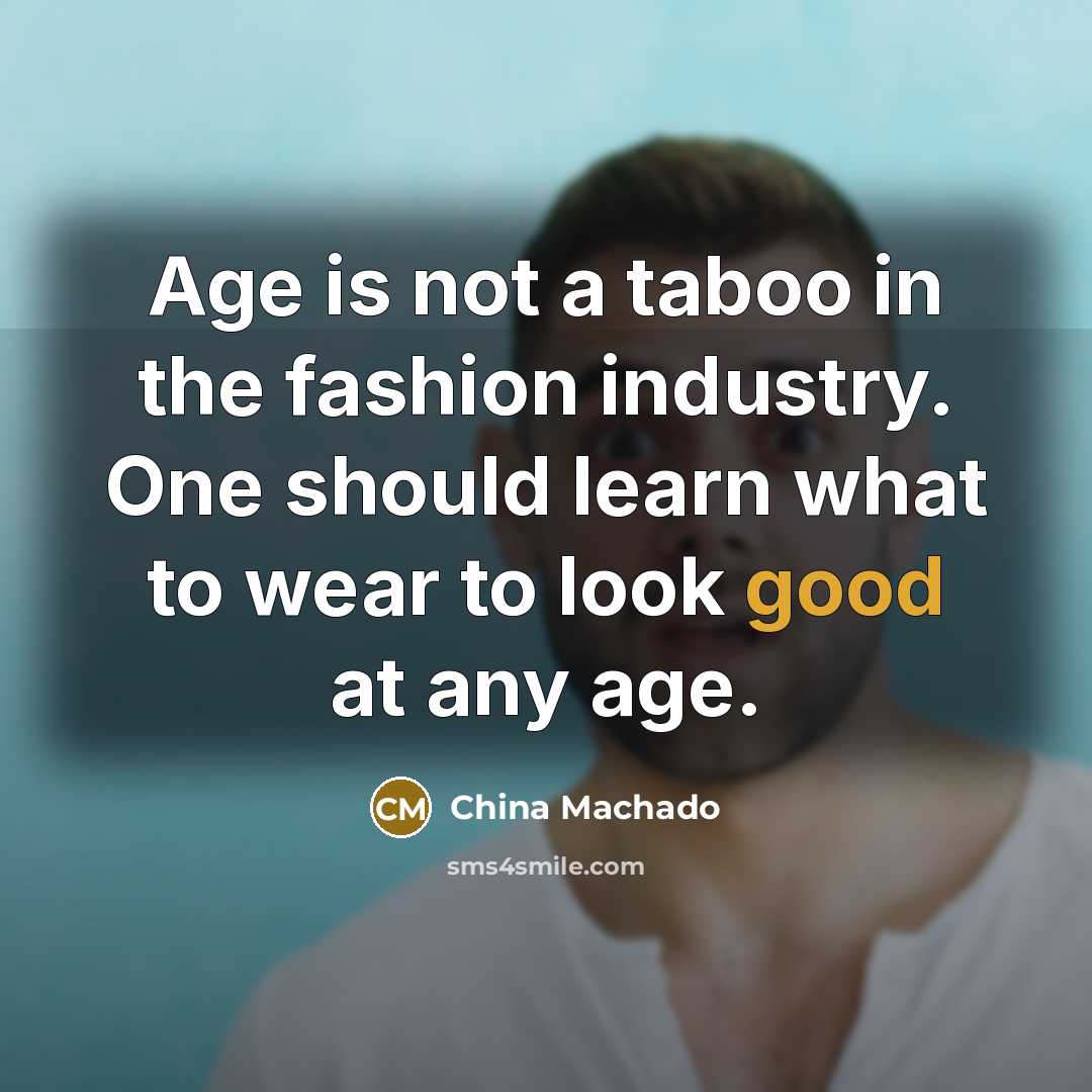 “Age is not a taboo in the fashion industry. One…” quote by China Machado