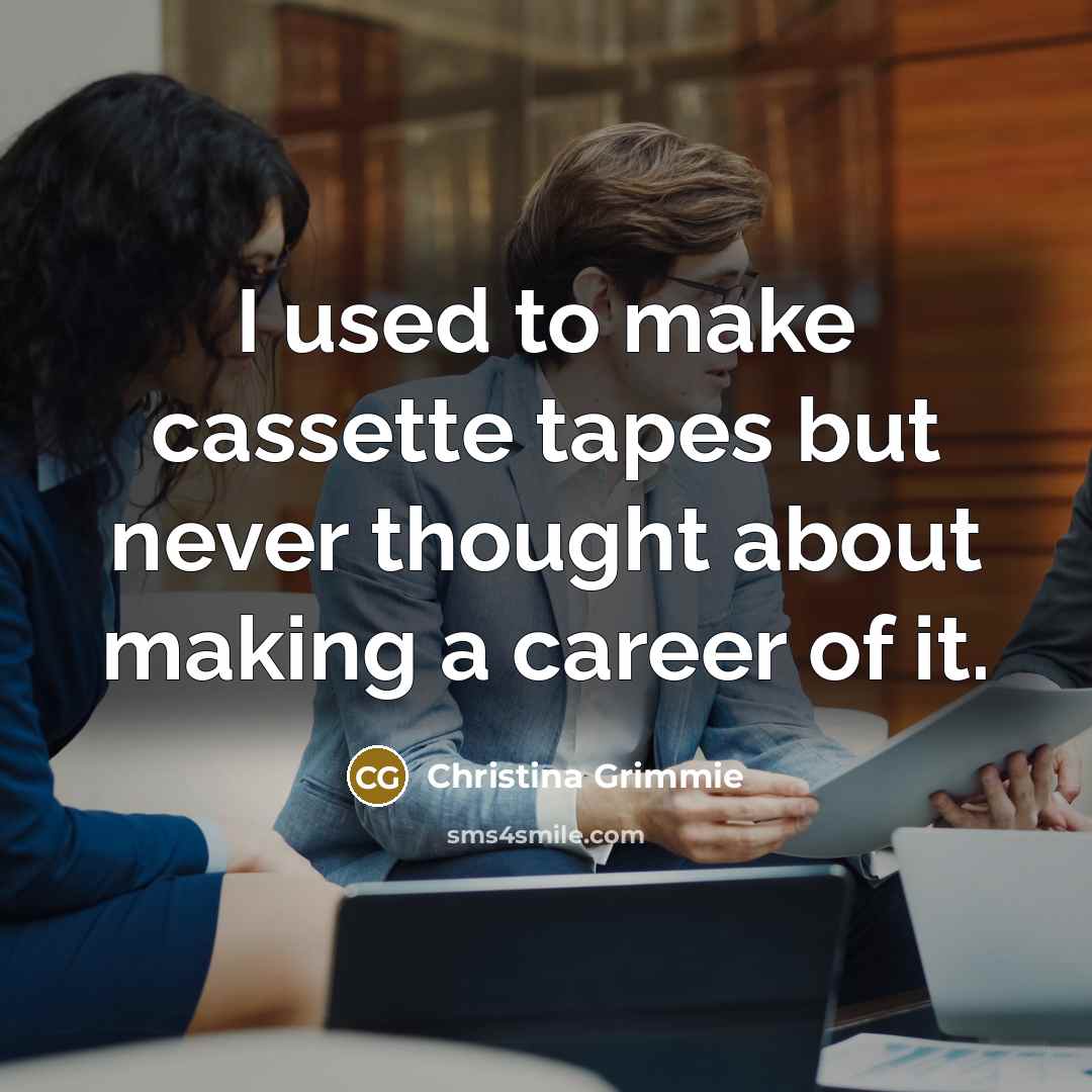 “I used to make cassette tapes but never thought about…” quote by Christina Grimmie