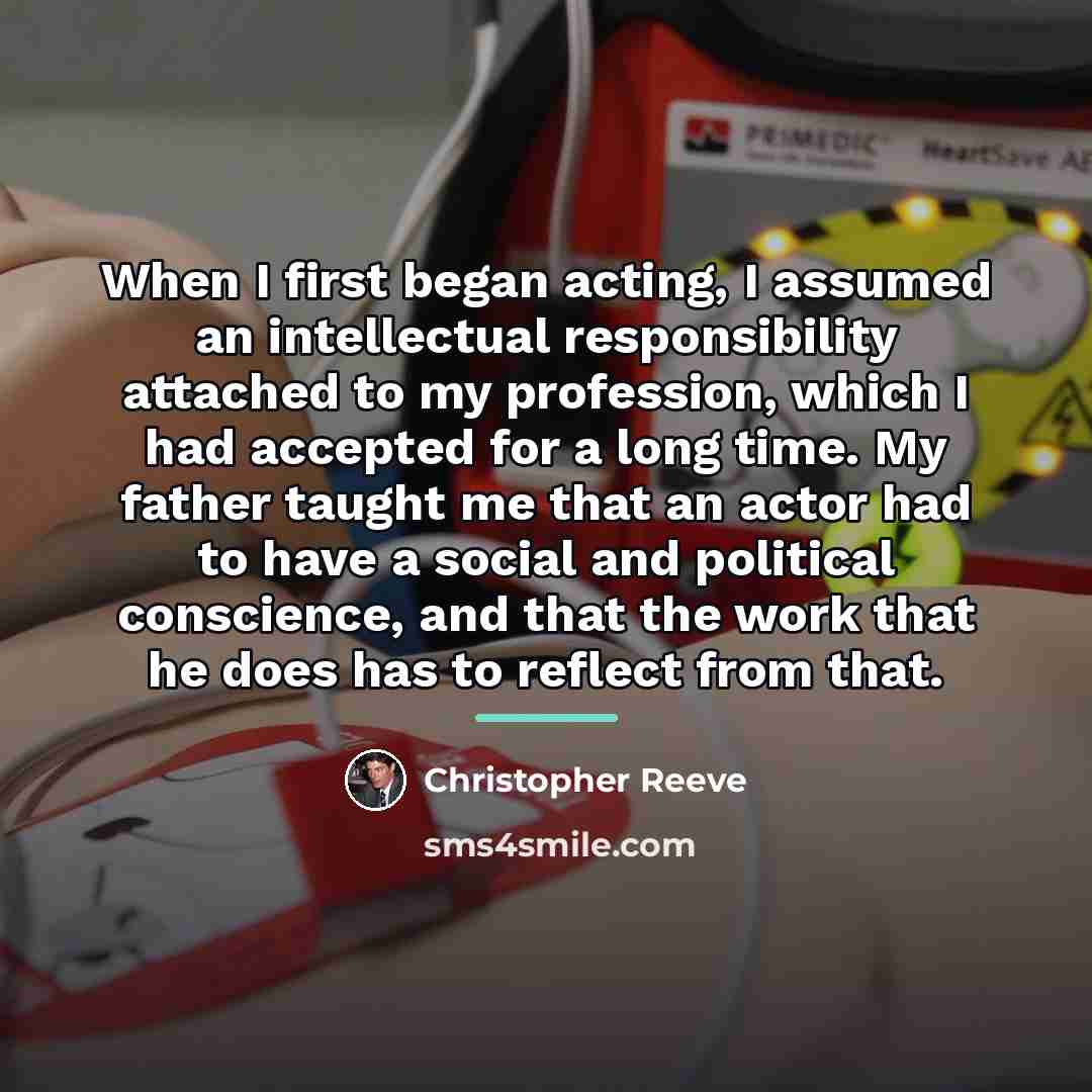 “When I first began acting, I assumed an intellectual responsibility…” quote by Christopher Reeve