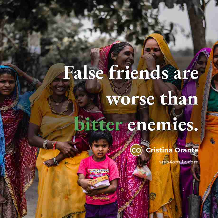 “False friends are worse than bitter enemies.…” quote by Cristina Orante