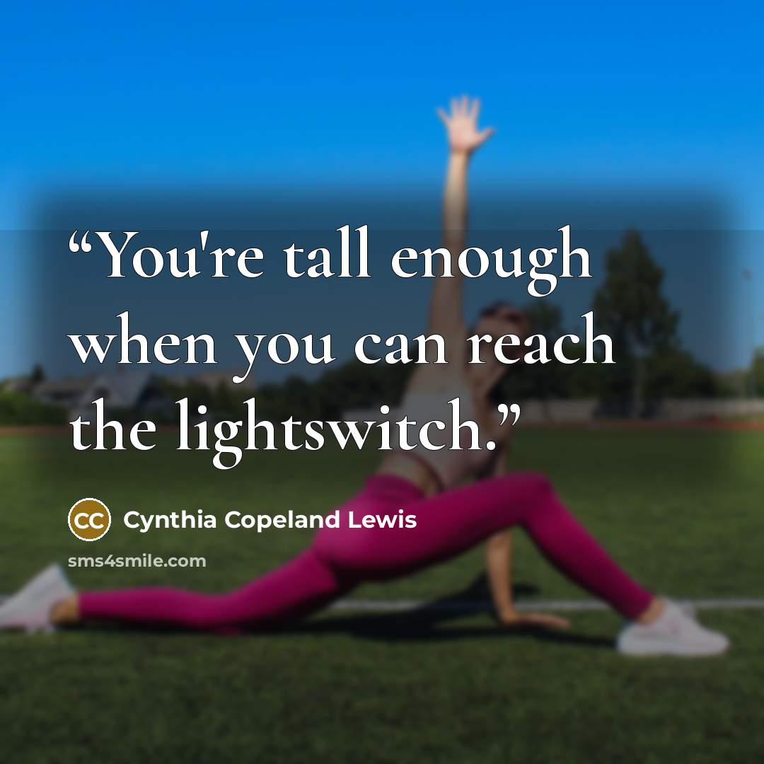 “You're tall enough when you can reach the lightswitch.” quote by Cynthia Copeland Lewis