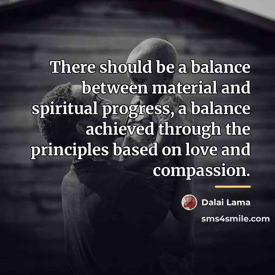 “There should be a balance between material and spiritual progress,…” quote by Dalai Lama