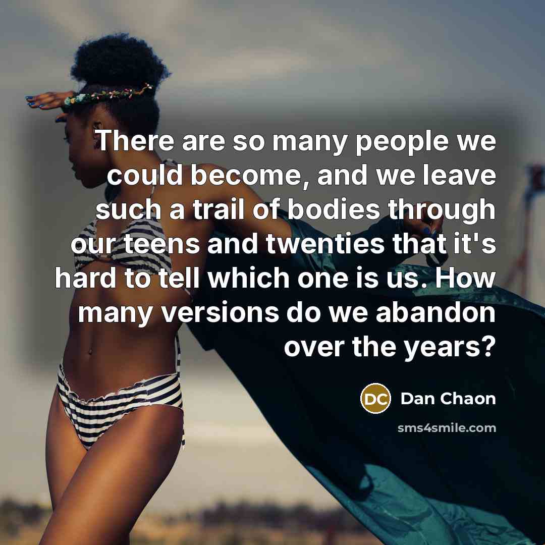 “There are so many people we could become, and we…” quote by Dan Chaon