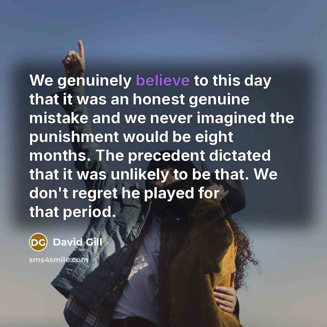 “We genuinely believe to this day that it was an…” quote by David Gill