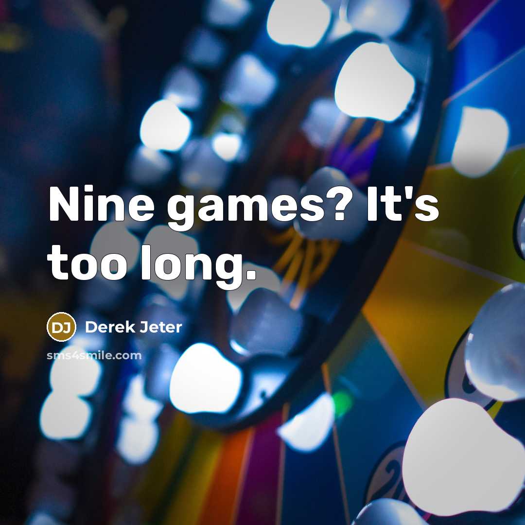 “Nine games? It's too long.…” quote by Derek Jeter