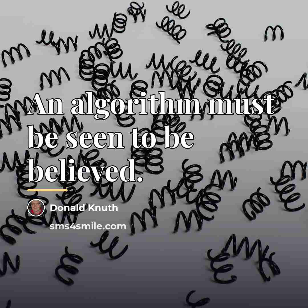 “An algorithm must be seen to be believed.…” quote by Donald Knuth