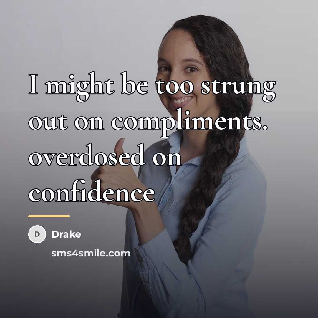 “I might be too strung out on compliments. overdosed on…” quote by Drake
